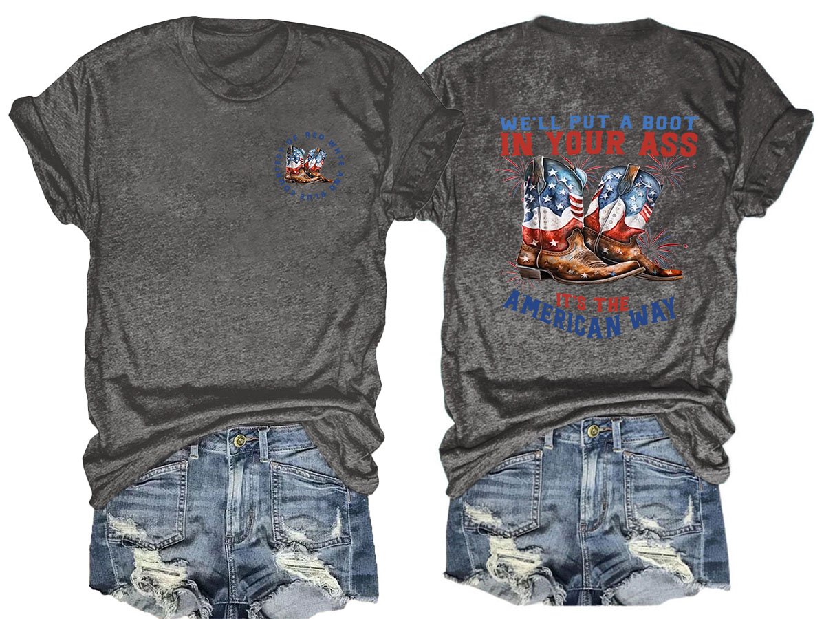 We’ll put a boot in your ass it’s the American Way  T-Shirt