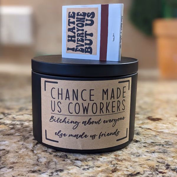 Chance made us coworkers bitching about everyone made us friends 8 oz candle