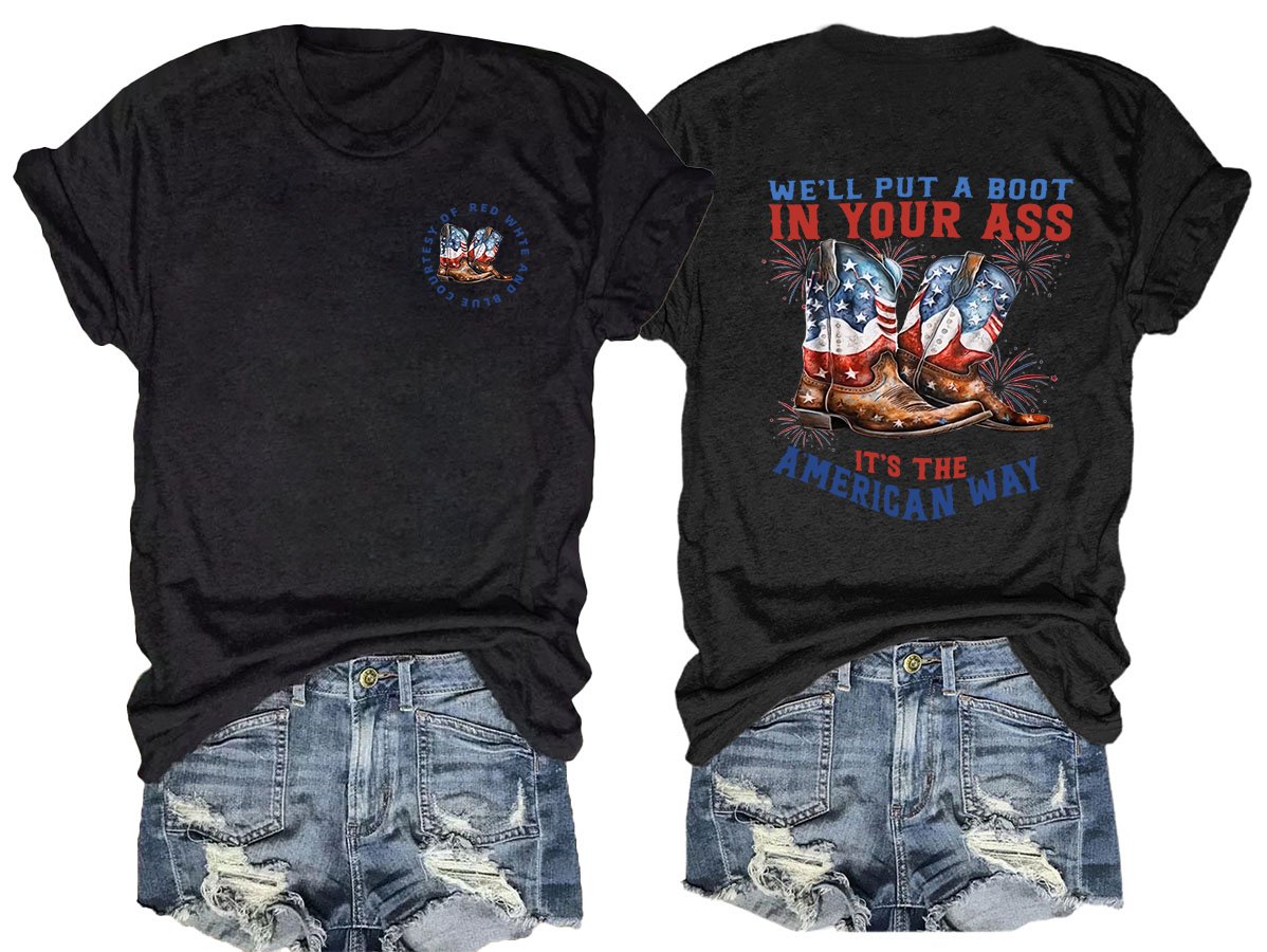 We’ll put a boot in your ass it’s the American Way  T-Shirt