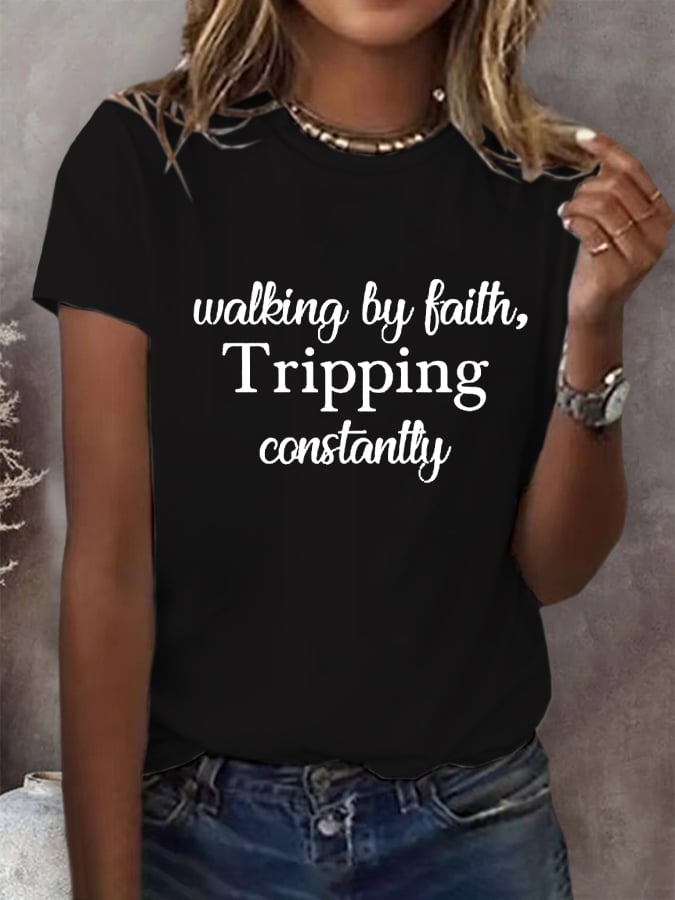 Women's Walking By Faith Tripping Constantly  Print T-Shirt