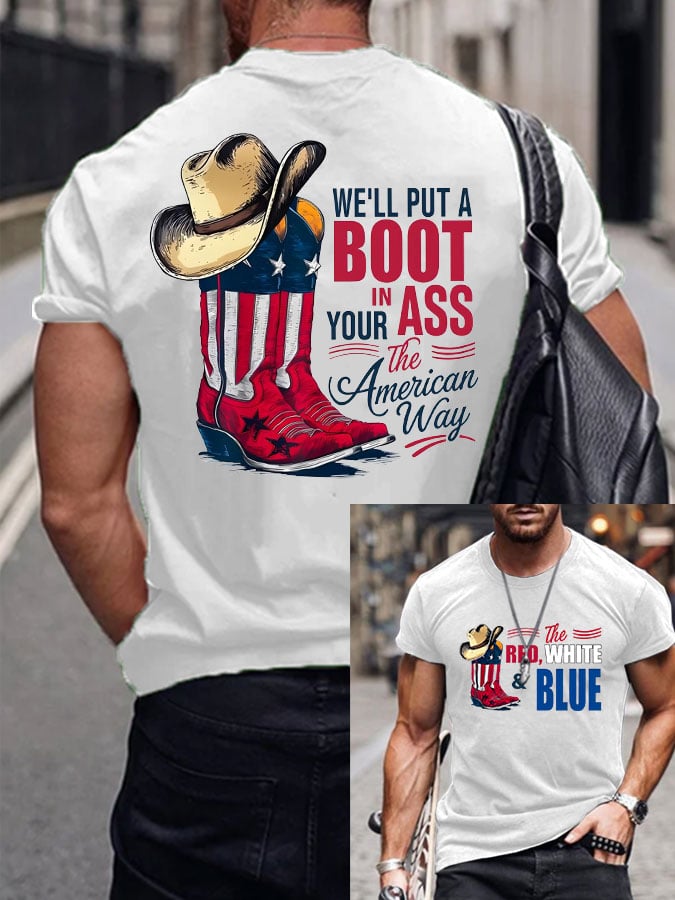 Men's Brought To You Courtesy Of The Red, White & Blue WE'LL PUT A BOOT IN YOUR ASS, The American Way Print T-Shirt