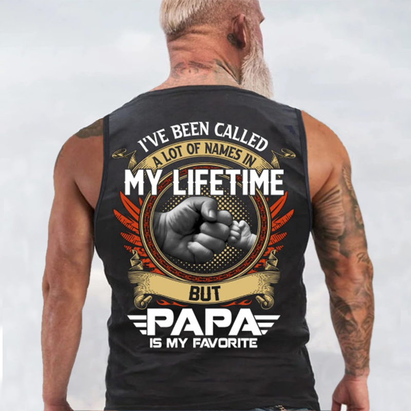 I've Been Called A Lot Of Names In My Life Time But Papa Is Favorite Vest