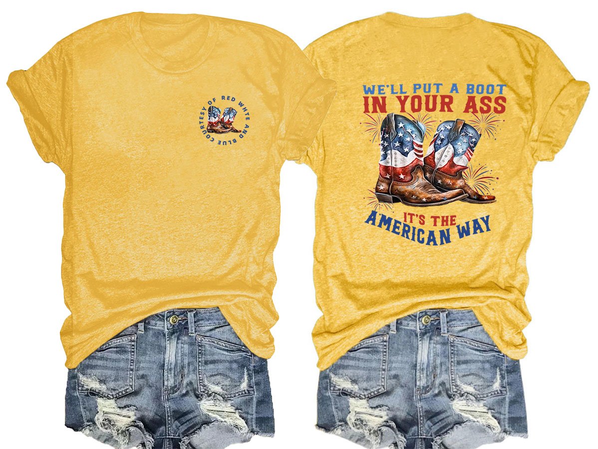 We’ll put a boot in your ass it’s the American Way  T-Shirt