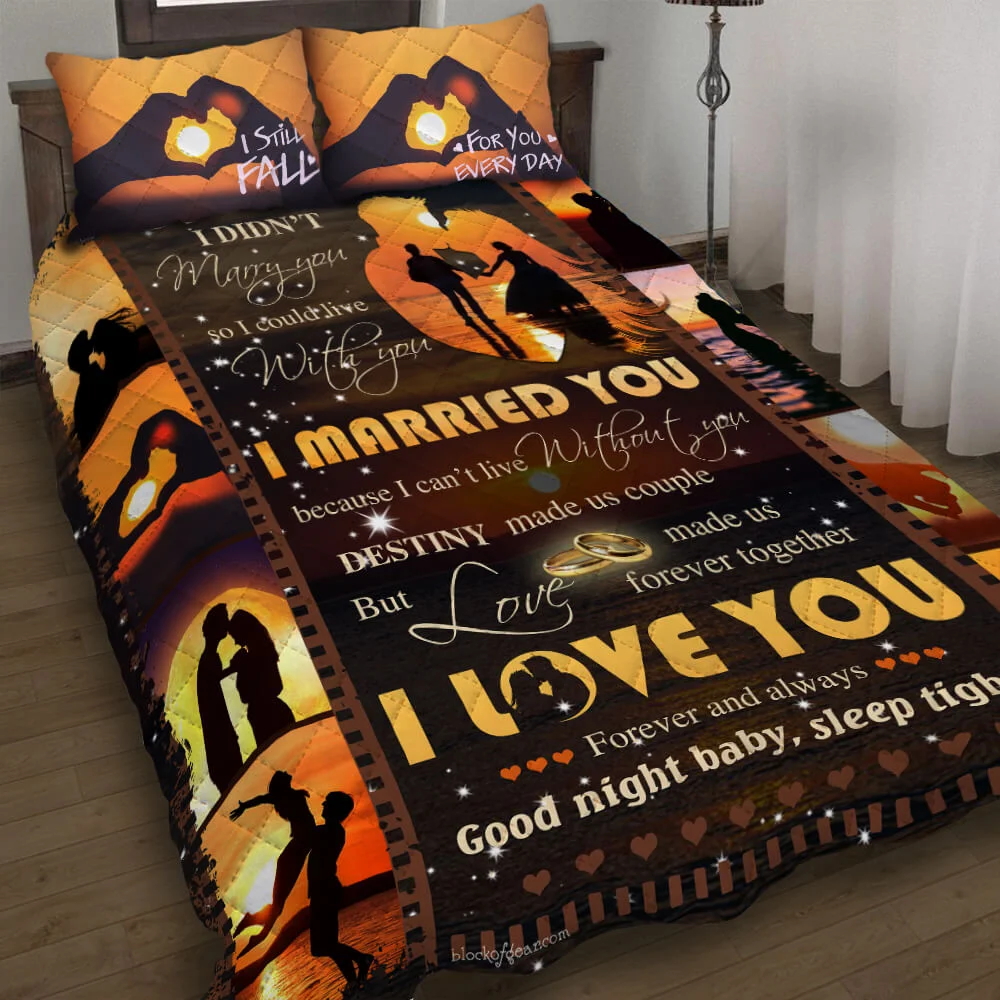 I Married You Because I Can’t Live Without You Quilt Bed Set