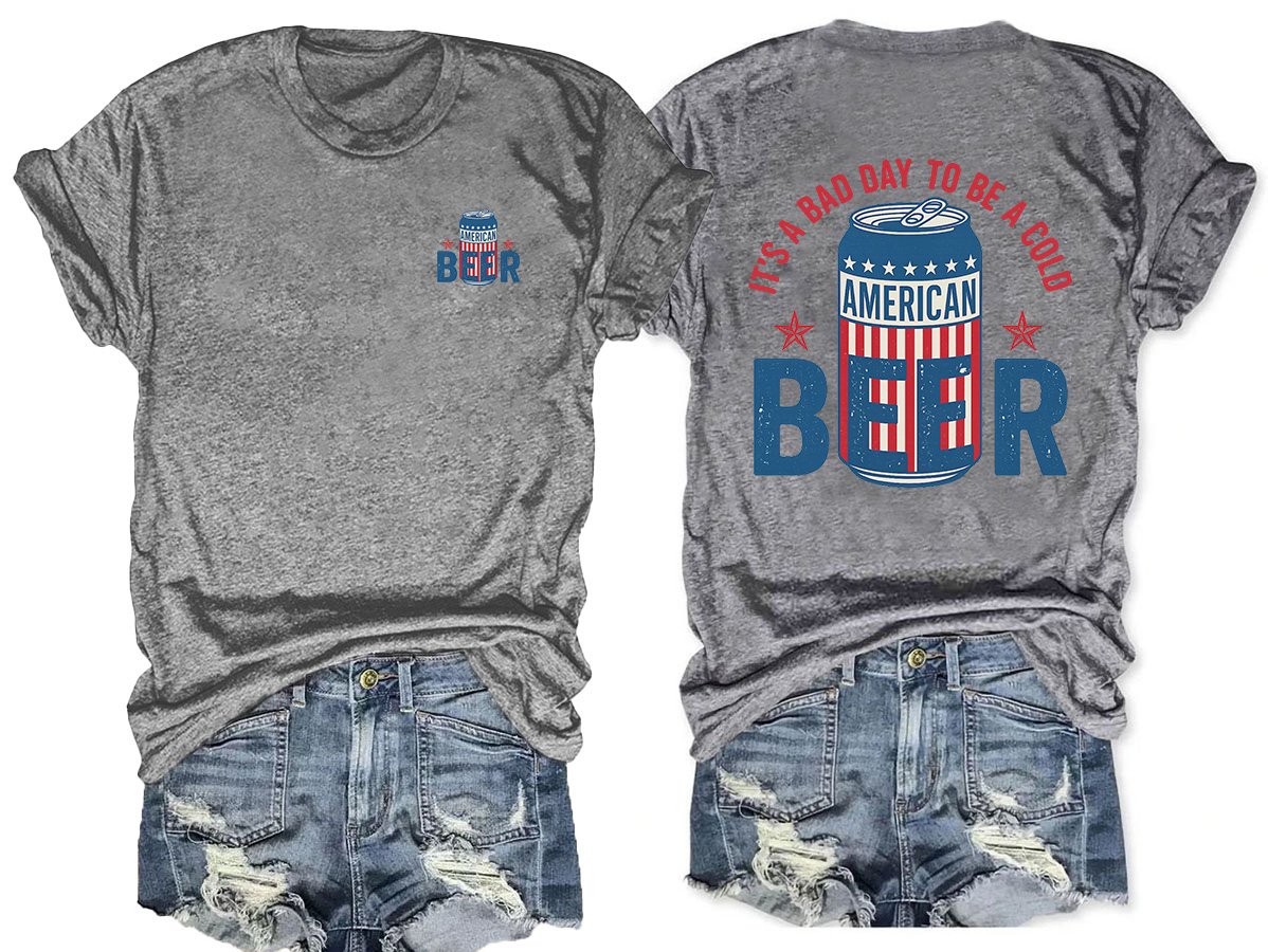 It’s a Bad Day to Be a Cold Beer,  Funny 4th of July Drinking Shirt