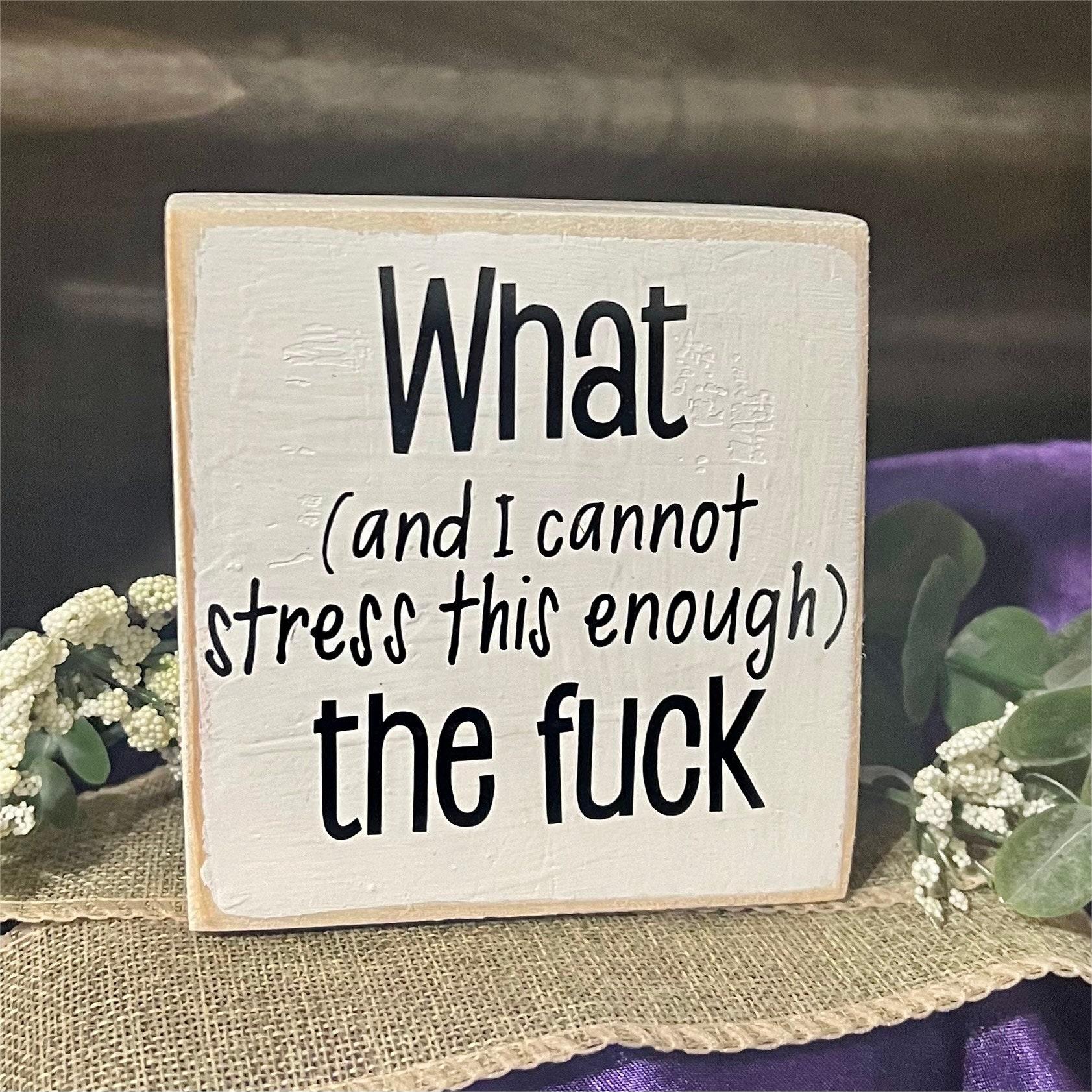 What The F*ck Wood Block Sign | Motivational Saying