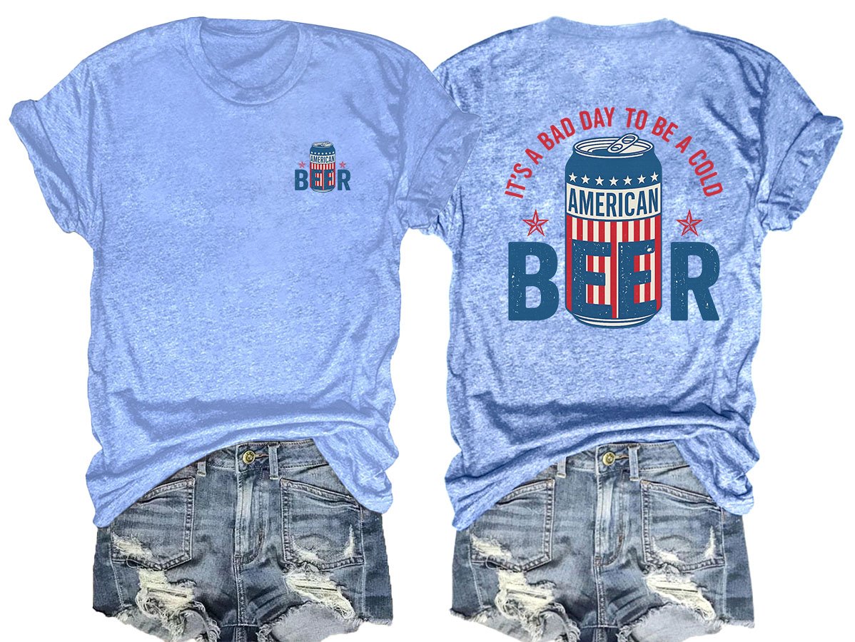 It’s a Bad Day to Be a Cold Beer,  Funny 4th of July Drinking Shirt