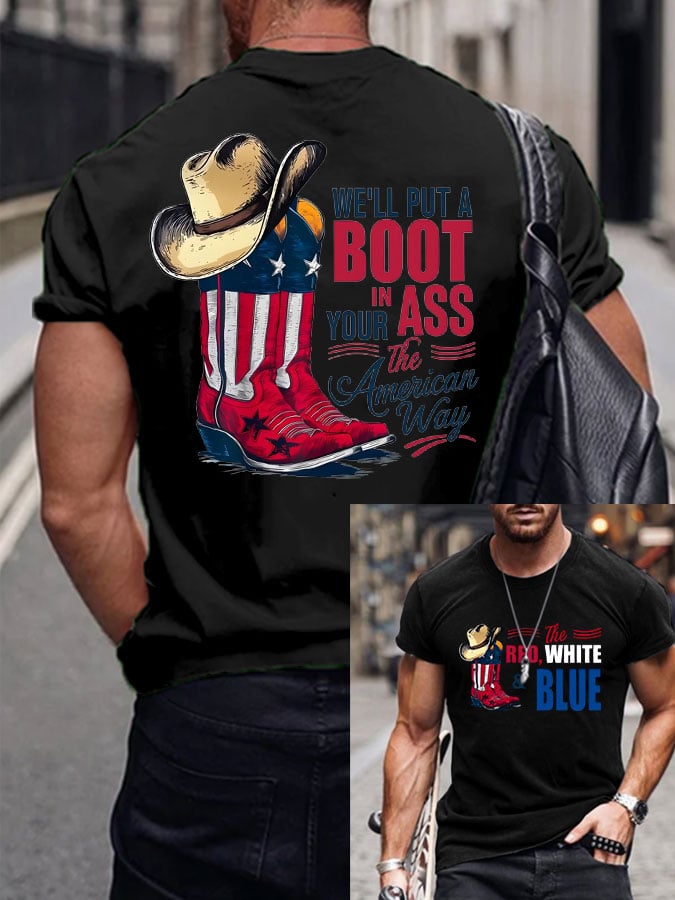 Men's Brought To You Courtesy Of The Red, White & Blue WE'LL PUT A BOOT IN YOUR ASS, The American Way Print T-Shirt